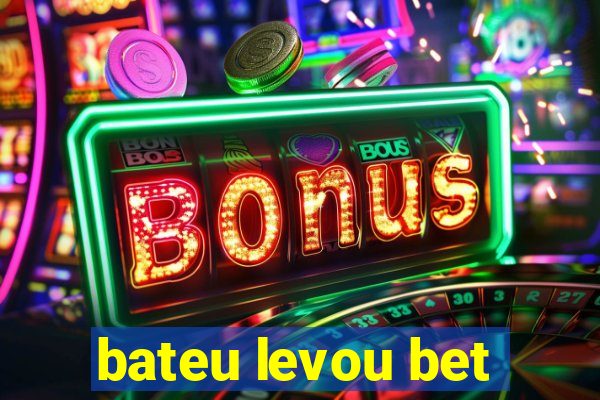 bateu levou bet